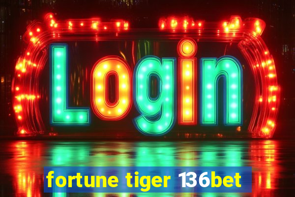 fortune tiger 136bet